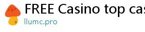 FREE Casino top casino